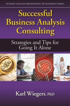 Successful Business Analysis Consulting: Strategies and Tips for Going It Alone - Wiegers, Karl