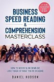 Business Speed Reading & Comprehension Masterclass: How to Never Slow Down or Lose Track of What You're Reading