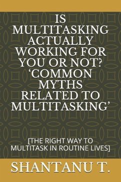 Is Multitasking Actually Working for You or Not? 'common Myths Related to Multitasking' - T, Shantanu