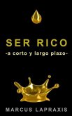 Ser Rico -A Corto Y Largo Plazo-