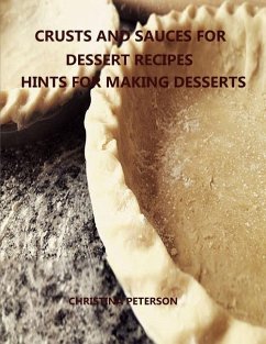 Crusts and Sauces for Dessert Recipes, Hints for Making Desserts - Peterson, Christina
