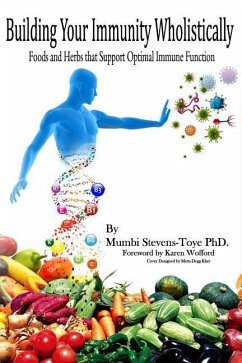 Building Your Immunity Wholistically: Foods and Herbs that Support Optimal Immune Function - Stevens-Toye, Mumbi