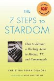 The 7 Steps to Stardom: How to Become a Working Actor in Movies, TV and Commercials [With DVD]