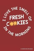 I Love the Smell of Cookies in the Morning a Cookie Recipe Book