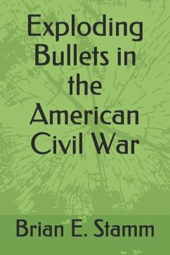 Exploding Bullets in the American Civil War - Stamm, Brian E.