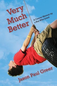 Very Much Better: A Cancer Memoir by a Boy Who Lived - Greer, Jason Paul