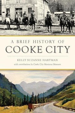 A Brief History of Cooke City - Hartman, Kelly Suzanne