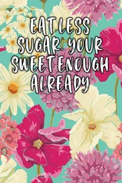 Eat Less Sugar. Your Sweet Enough Already: Keto Diet Diary - Journal, Jill