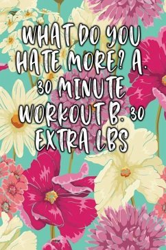 What Do You Hate More? A. 30 Minute Workout B. 30 Extra Lbs: Keto Diet Diary - Journal, Jill