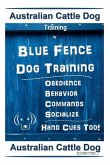 Australian Cattle Dog Training By Blue Fence Dog Training Obedience - Commands Behavior - Socialize Hand Cues Too!