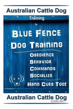 Australian Cattle Dog Training By Blue Fence Dog Training Obedience - Commands Behavior - Socialize Hand Cues Too! - Naiyn, Douglas K