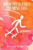 When Life Is Coals You Move Fast: Poems