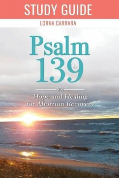 Psalm 139 Hope and Healing for Abortion Recovery Study Guide - Carrara, Lorna R.