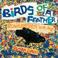 Birds of a Feather: Bowerbirds and Me - Roth, Susan L.