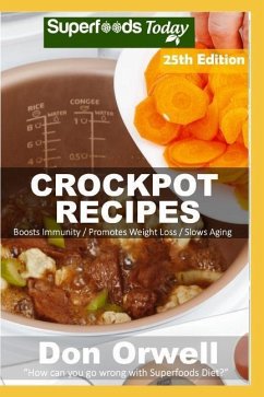Crockpot Recipes: Over 255 Quick & Easy Gluten Free Low Cholesterol Whole Foods Recipes full of Antioxidants & Phytochemicals - Orwell, Don