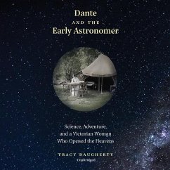 Dante and the Early Astronomer: Science, Adventure, and a Victorian Woman Who Opened the Heavens - Daugherty, Tracy