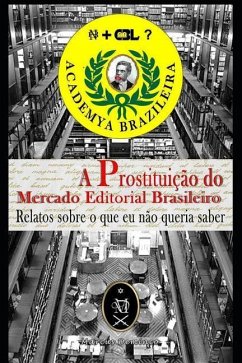 A Prostituição Do Mercado Editorial Brasileiro. Relatos Sobre O Que Eu Não Queria Saber - Deminco, Marcus