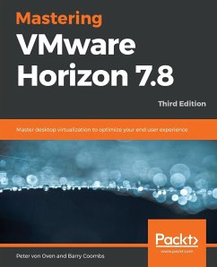 Mastering VMware Horizon 7.8 - Third Edition - Oven, Peter von; Coombs, Barry