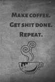Make Coffee. Get Shit Done. Repeat.