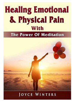 Healing Emotional & Physical Pain With The Power Of Meditation - Winters, Joyce