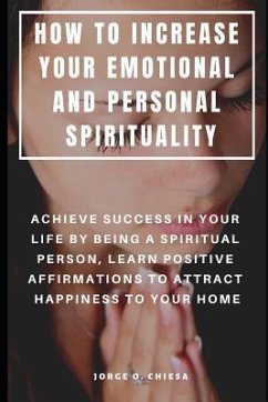 How to Increase Your Emotional and Personal Spirituality - Chiesa, Jorge O