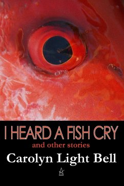 I Heard A Fish Cry - Bell, Carolyn Light