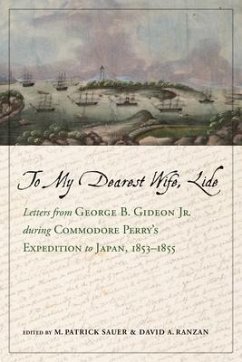 To My Dearest Wife, Lide: Letters from George B. Gideon Jr. During Commodore Perry's Expedition to Japan, 1853-1855 - Sauer, M. Patrick; Ranzan, David A.