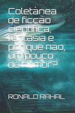 Coletânea de ficção cientifica, fantasia e por que não, um pouco de humor? - Rahal, Ronald