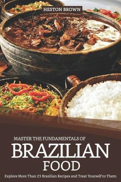 Master the Fundamentals of Brazilian Food - Brown, Heston