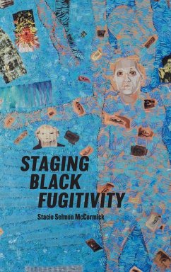 Staging Black Fugitivity - McCormick, Stacie Selmon