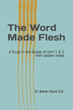 The Word Made Flesh: A Study in the Gospel of John 1 & 2 the Legacy of Christ Series with Leaders Notes - Rocco D. D., Steven