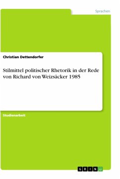 Stilmittel politischer Rhetorik in der Rede von Richard von Weizsäcker 1985 - Dettendorfer, Christian