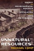 Unnatural Resources: Energy and Environmental Politics in Appalachia After the 1973 Oil Embargo