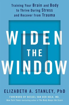 Widen the Window: Training Your Brain and Body to Thrive During Stress and Recover from Trauma - Stanley, Elizabeth A.