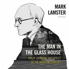 The Man in the Glass House: Philip Johnson, Architect of the Modern Century - Lamster, Mark