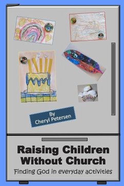Raising Children Without Church: Finding God in Everyday Activities - Petersen, Cheryl