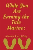 While You Are Earning the Title Marine