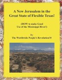 A New Jerusalem in the Great State of Flexible Texas!: (HOW to make Good Use of the Mississippi River!)