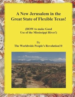 A New Jerusalem in the Great State of Flexible Texas!: (HOW to make Good Use of the Mississippi River!) - Revolution!, Worldwide People's