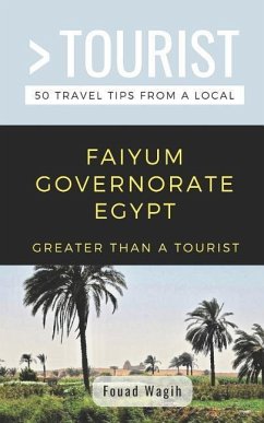 Greater Than a Tourist- Faiyum Governorate Egypt - Tourist, Greater Than a; Wagih, Fouad