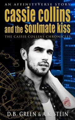 Cassie Collins and the Soulmate Kiss: An AffinityVerse Story - Stein, A. K.; Green, D. B.