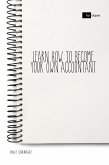 Learn How to Become Your Own Accountant (eBook, ePUB)
