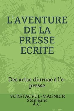 L'Aventure de la Presse Ecrite: Des Actae Diurnae À l'E-Presse - Verstaevel-Magnier, Stephane