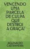 Vencendo Uma Parcela de Culpa Que Destroi a Graça!