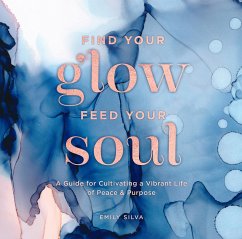 Find Your Glow, Feed Your Soul - Silva, Emily