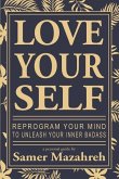 Love Your Self Reprogram Your Mind to Unleash Your Inner Badass a Personal Guide by Samer Mazahreh