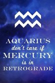 Aquarius Don't Care If Mercury Is in Retrograde