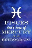 Pisces Don't Care If Mercury Is in Retrograde