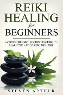 Reiki Healing for Beginners - Arthur, Steven