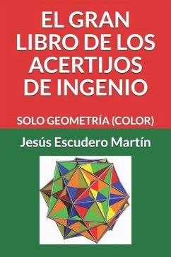 El Gran Libro de Los Acertijos de Ingenio: Solo Geometría (Color) - Escudero Martín, Jesús